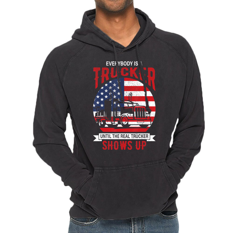 Everybody Is A Trucker Until The Real Trucker Show Vintage Hoodie | Artistshot