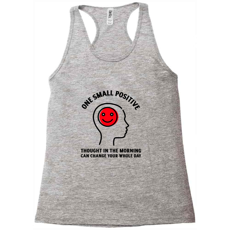 One Small Positive Thought In The Morning Can Change Your Whole Day Racerback Tank | Artistshot