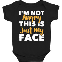 I'm Not Angry This Is Just My Face   Funny Sarcast Baby Bodysuit | Artistshot