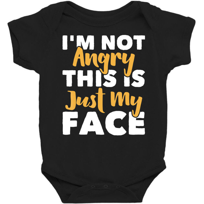 I'm Not Angry This Is Just My Face   Funny Sarcast Baby Bodysuit by kranendon | Artistshot