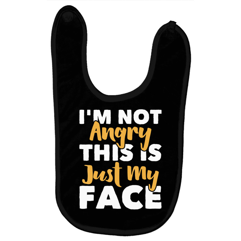 I'm Not Angry This Is Just My Face   Funny Sarcast Baby Bibs by kranendon | Artistshot