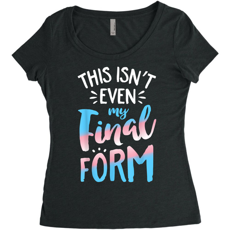 This Isn't Even My Final Form Transgender Pride Lg Women's Triblend Scoop T-shirt by yucalsye | Artistshot