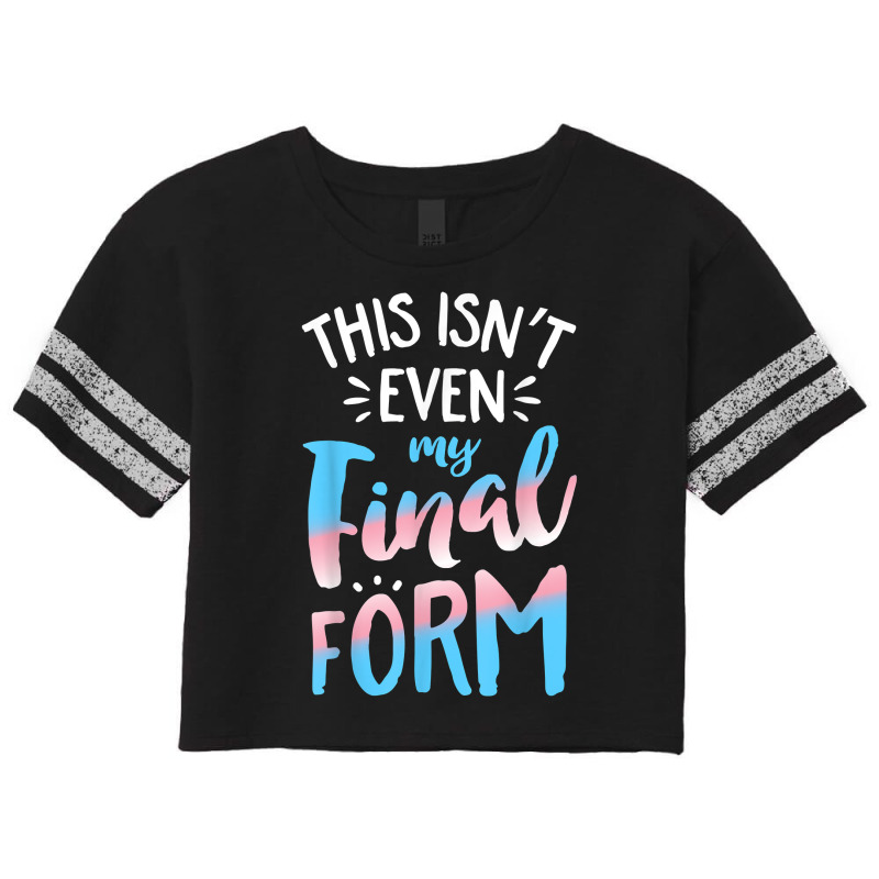 This Isn't Even My Final Form Transgender Pride Lg Scorecard Crop Tee by yucalsye | Artistshot