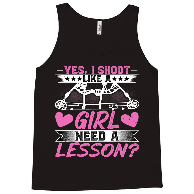 Archery Lover Yes I Shoot Like A Girl Need A Lesso Tank Top | Artistshot