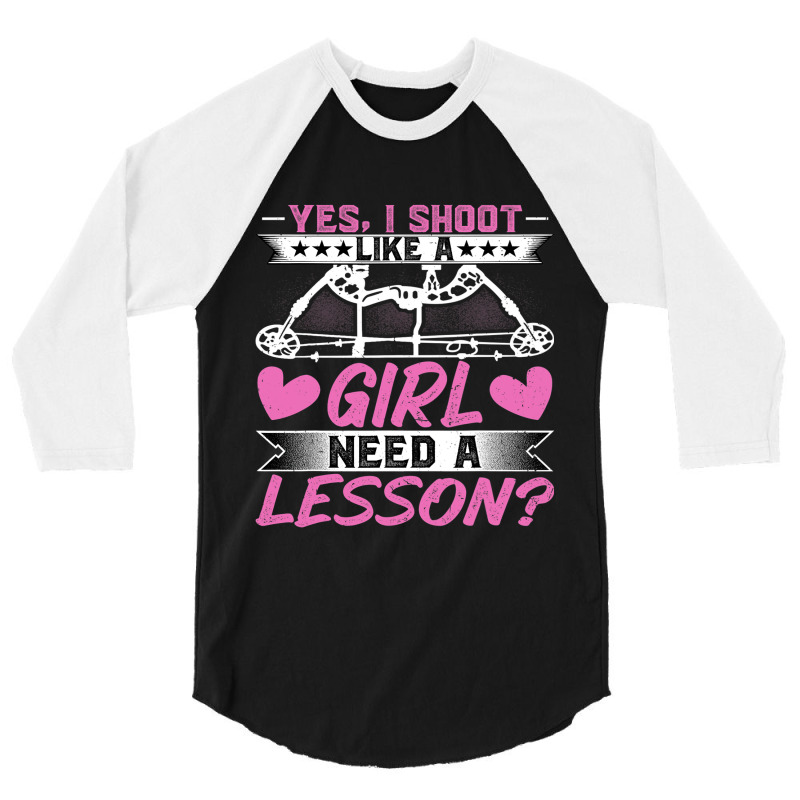 Archery Lover Yes I Shoot Like A Girl Need A Lesso 3/4 Sleeve Shirt | Artistshot