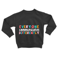 Everyone Communicate Differently Autism Special Ed Toddler Sweatshirt | Artistshot