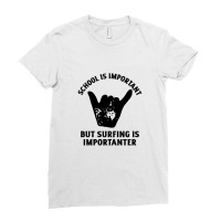 School Is Important But Surfing Is Importanter Ladies Fitted T-shirt | Artistshot