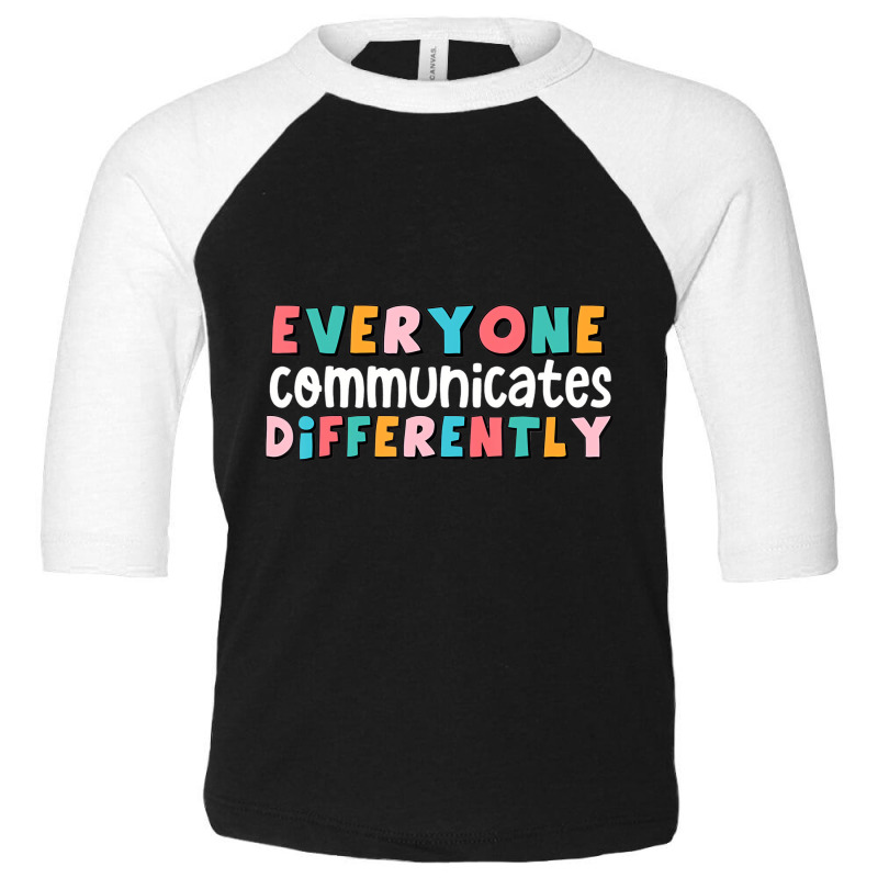 Everyone Communicate Differently Autism Special Ed Toddler 3/4 Sleeve Tee | Artistshot