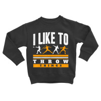 I Like To Throw Things Track And Field Thrower Sho Toddler Sweatshirt | Artistshot