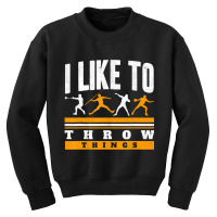 I Like To Throw Things Track And Field Thrower Sho Youth Sweatshirt | Artistshot