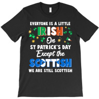 Everyone Is Irish Except Scottish On St. Patrick's T-shirt | Artistshot