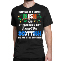 Everyone Is Irish Except Scottish On St. Patrick's Classic T-shirt | Artistshot