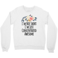 I'm Not Short I'm Just Concentrated Awesome Floral Crewneck Sweatshirt | Artistshot