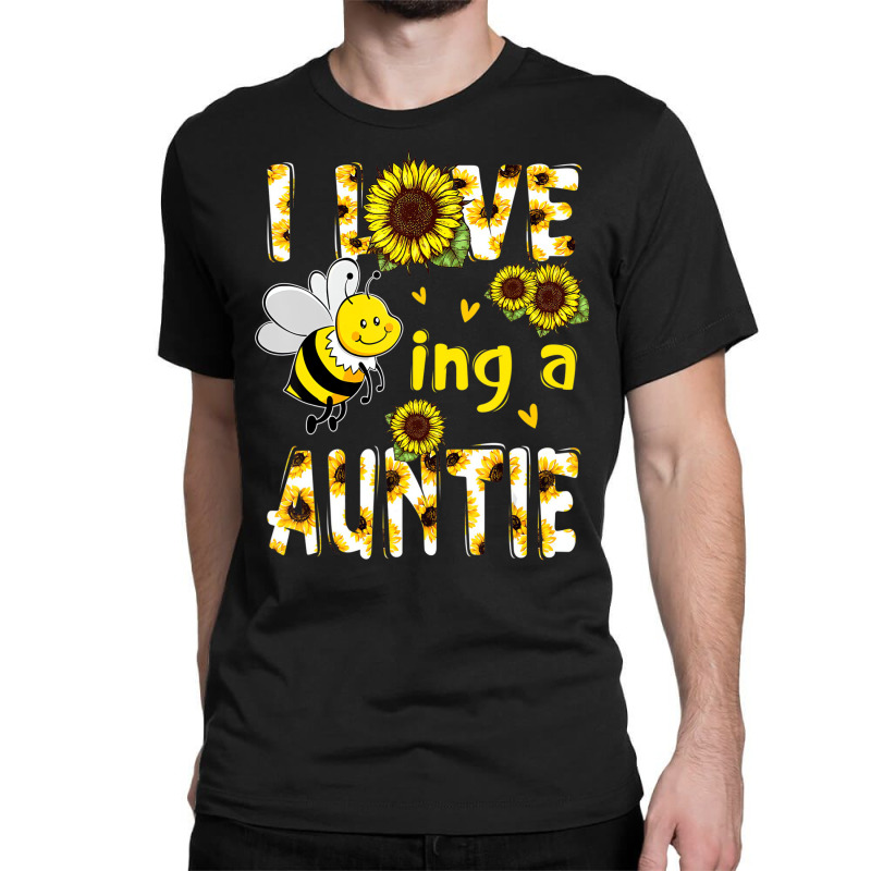 I Love Being A Auntie Sunflower Bee, Mother's Day Classic T-shirt | Artistshot