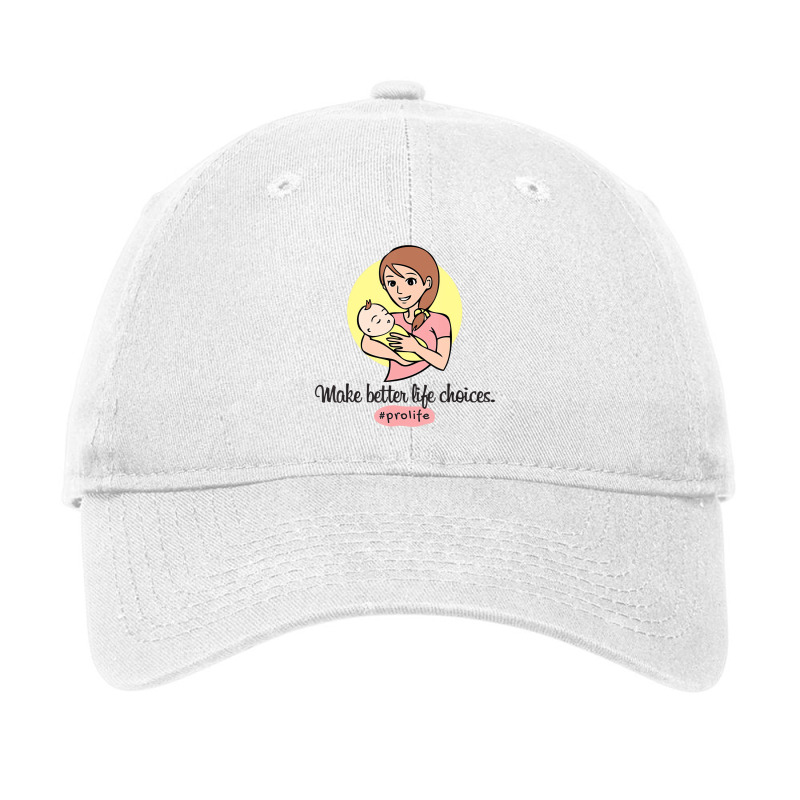 Pro Life T Shirt   Make Better Life Choices #proli Adjustable Cap | Artistshot