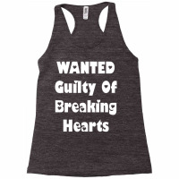 Wanted Guilty For Breaking Hearts T Shirt Racerback Tank | Artistshot