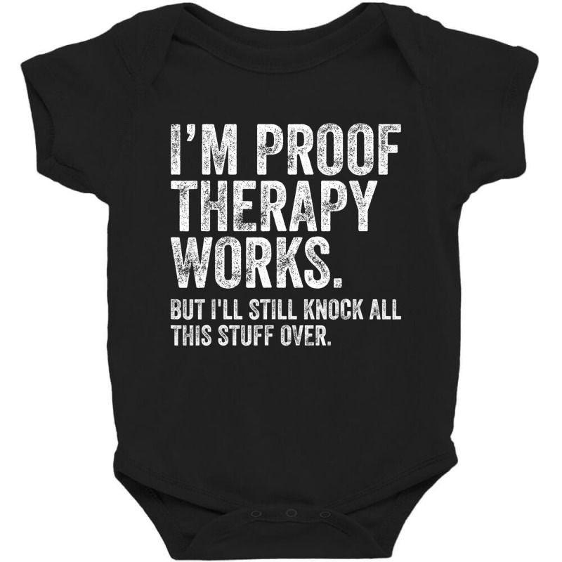 I'm Proof Therapy Works But I'll Still Knock All T Baby Bodysuit by kranendon | Artistshot