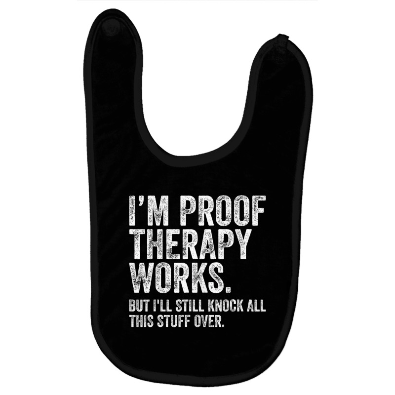 I'm Proof Therapy Works But I'll Still Knock All T Baby Bibs by kranendon | Artistshot