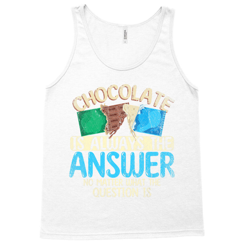 Funny Chocolate Is Always The Answer White Chocola Tank Top | Artistshot