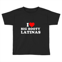 I Love Big Booty Latinas T Shirt Toddler T-shirt | Artistshot