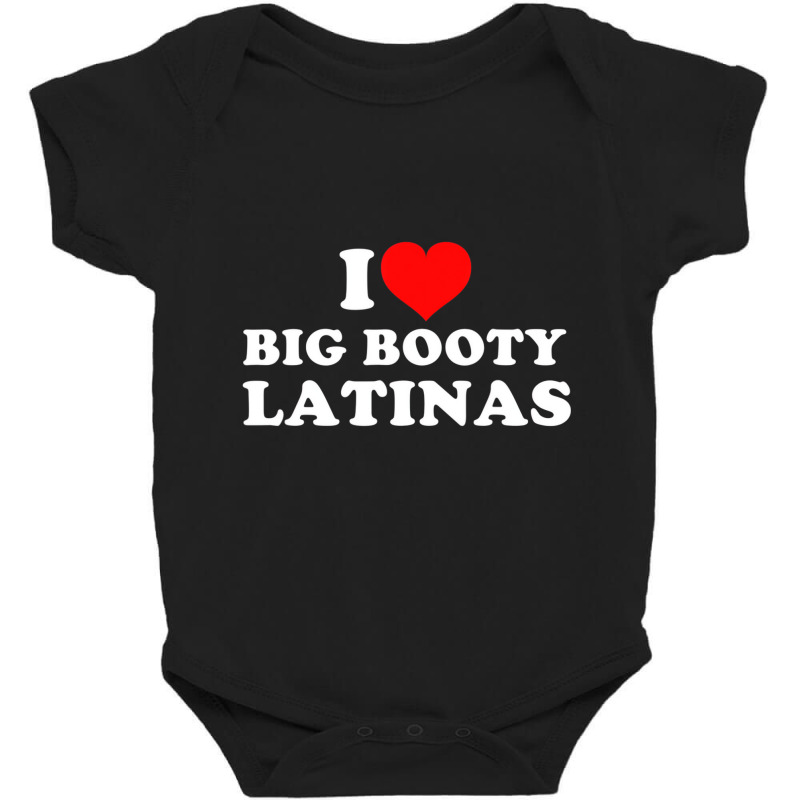 I Love Big Booty Latinas T Shirt Baby Bodysuit by catricegar | Artistshot