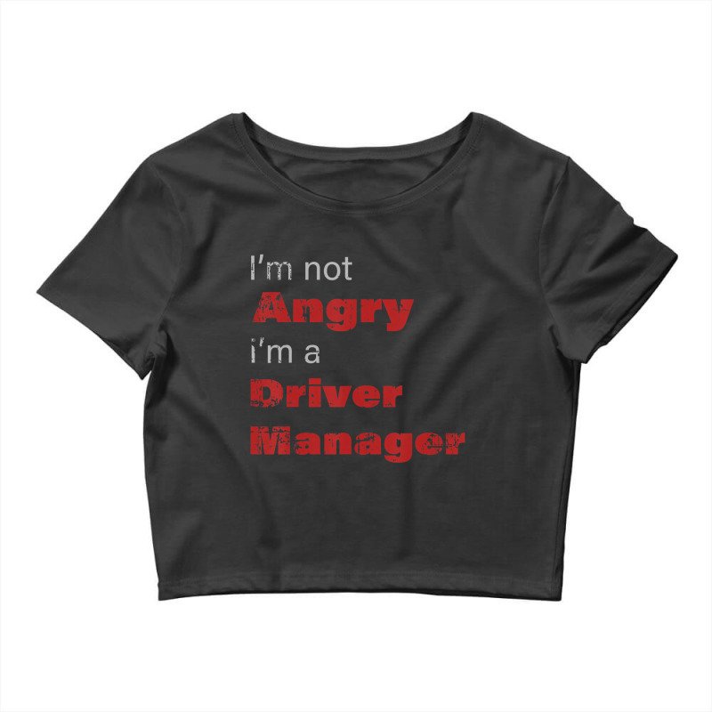 Funny Driver Manger Shirt I'm Not Angry I'm A Driv Crop Top by voutsro | Artistshot