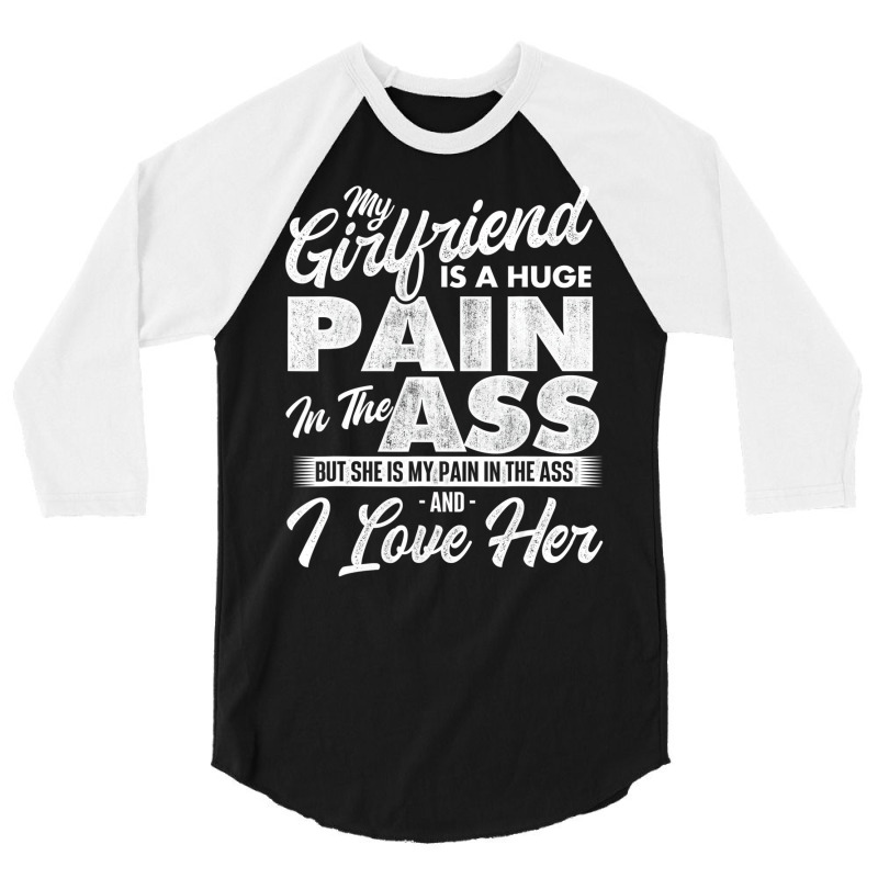 My Girlfriend Is A Huge Pain   Boyfriend Valentine 3/4 Sleeve Shirt | Artistshot