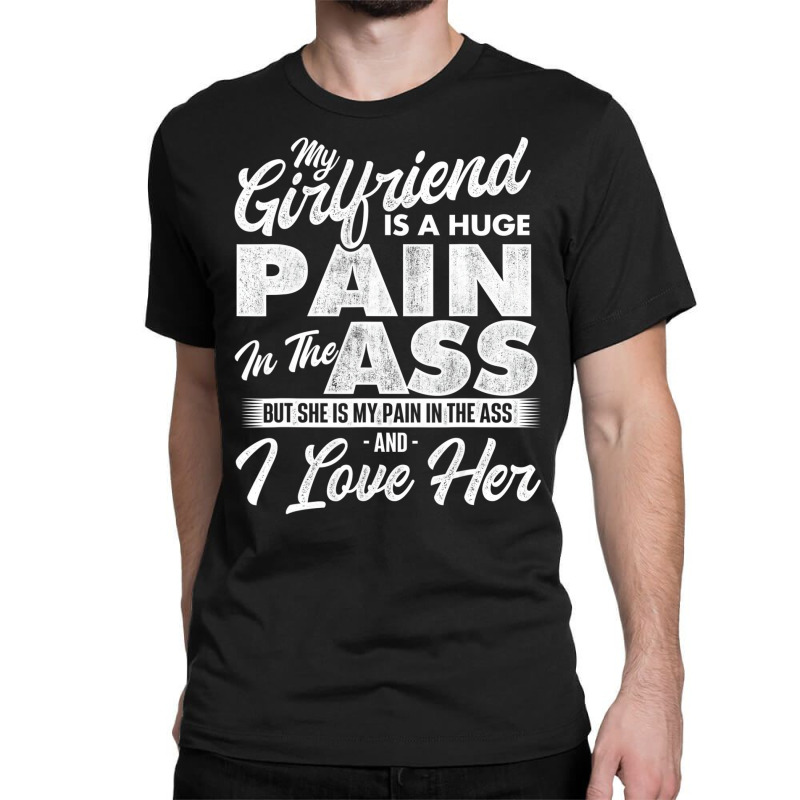 My Girlfriend Is A Huge Pain   Boyfriend Valentine Classic T-shirt | Artistshot