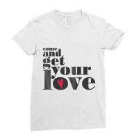 Come And Get Your Love Quote T Shirt Ladies Fitted T-shirt | Artistshot