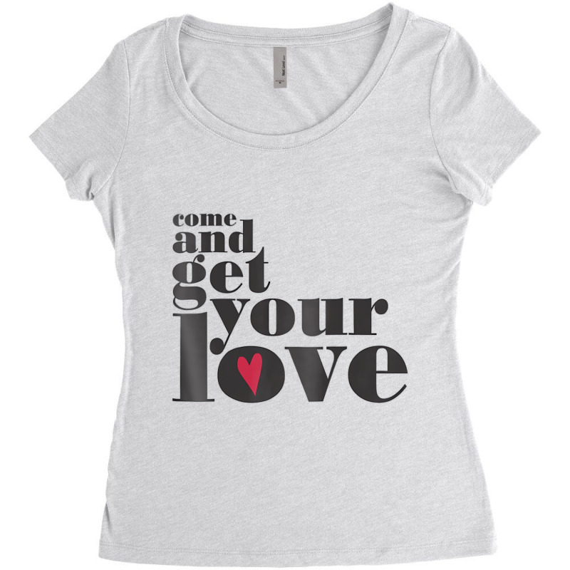 Come And Get Your Love Quote T Shirt Women's Triblend Scoop T-shirt by chomibe | Artistshot