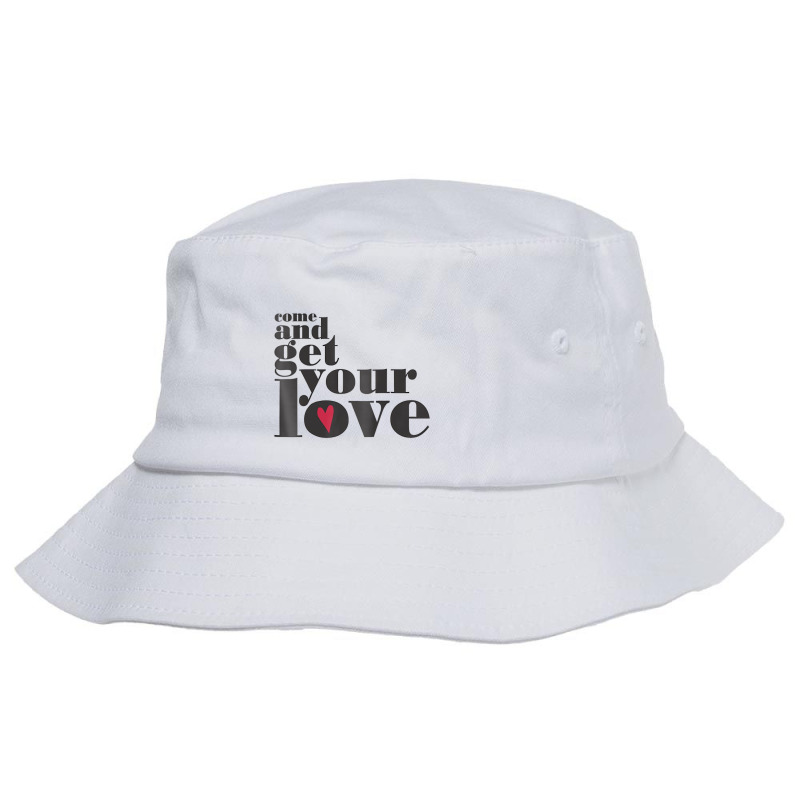 Come And Get Your Love Quote T Shirt Bucket Hat | Artistshot