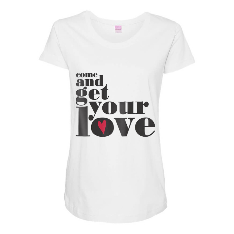 Come And Get Your Love Quote T Shirt Maternity Scoop Neck T-shirt by chomibe | Artistshot