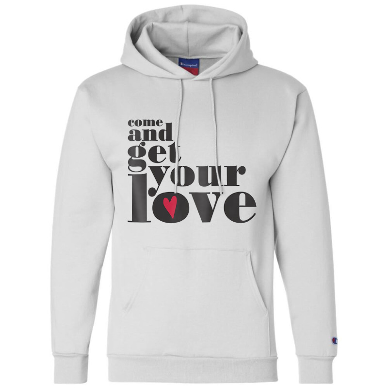 Come And Get Your Love Quote T Shirt Champion Hoodie | Artistshot