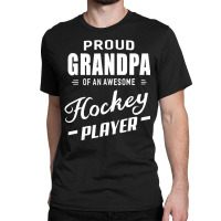 Proud Grandpa Of An Awesome Hockey Player T Shirt Classic T-shirt | Artistshot