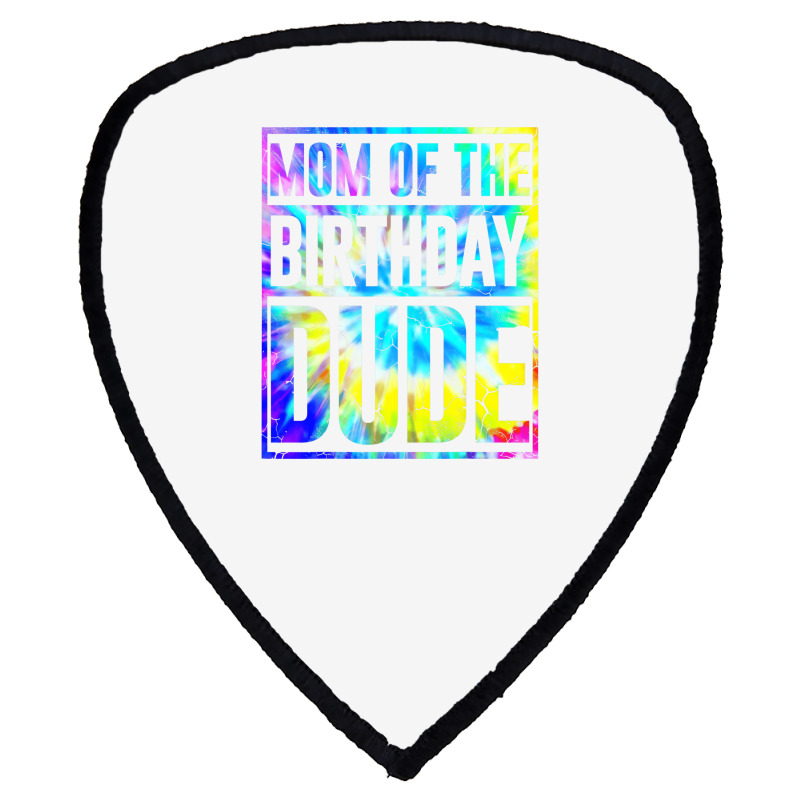 Mom Of The Birthday Dude   Tie Dye Color T Shirt Shield S Patch | Artistshot