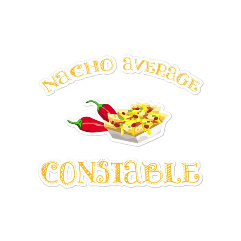 Nacho Average Constable Funny Hispanic Mexican T S Sticker | Artistshot