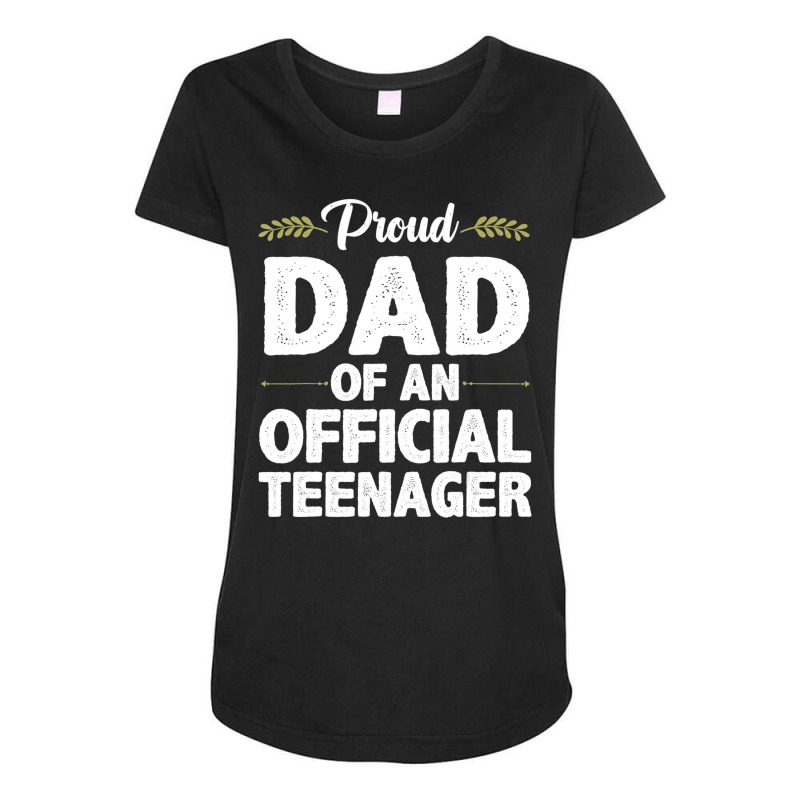 Cool Official Teenager For Proud Dad Father 13 Yea Maternity Scoop Neck T-shirt by bonne | Artistshot