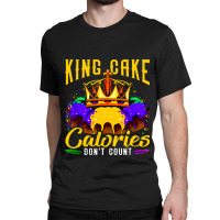 Mardi Gras King Cake Costume Calories Dont Count F Classic T-shirt | Artistshot