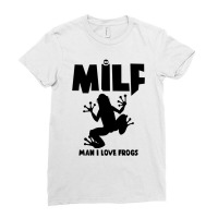 Funny Saying Man I Love Frogs Milfnew Design Ladies Fitted T-shirt | Artistshot