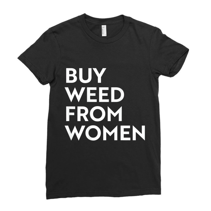 Buy Weed From Women T Shirt Ladies Fitted T-Shirt by aiiluurosy | Artistshot