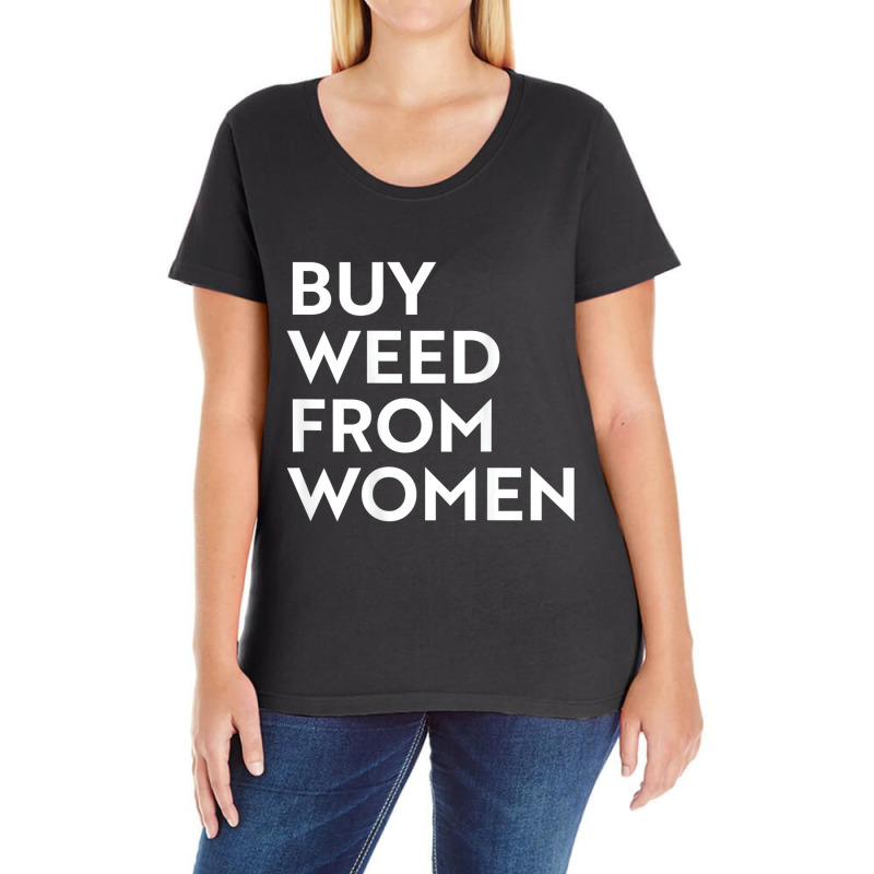 Buy Weed From Women T Shirt Ladies Curvy T-Shirt by aiiluurosy | Artistshot