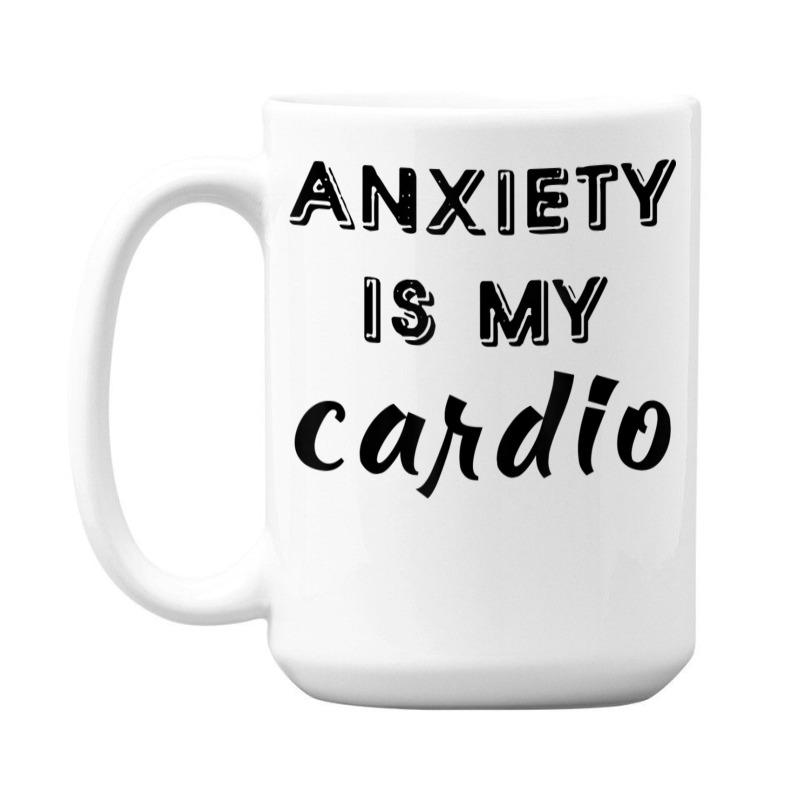 Anxiety Is My Cardio T Shirt 15 Oz Coffee Mug | Artistshot