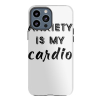 Anxiety Is My Cardio T Shirt Iphone 13 Pro Max Case | Artistshot