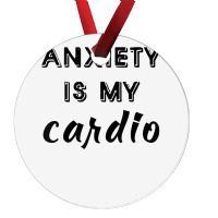 Anxiety Is My Cardio T Shirt Ornament | Artistshot