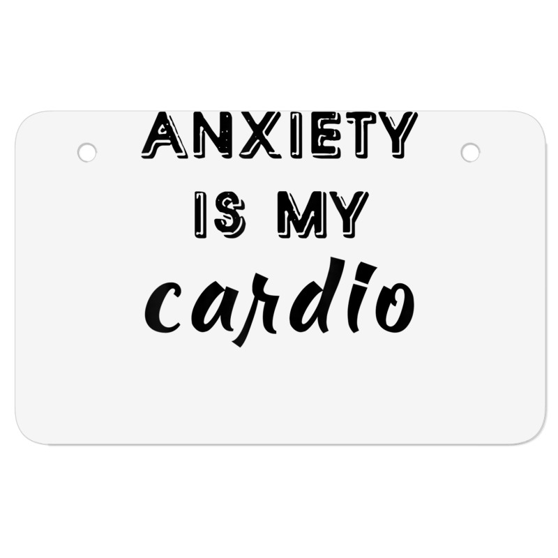 Anxiety Is My Cardio T Shirt Atv License Plate | Artistshot