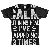 I May Look Calm But In My Head, I've Slapped You 3 Graphic Youth T-shirt | Artistshot