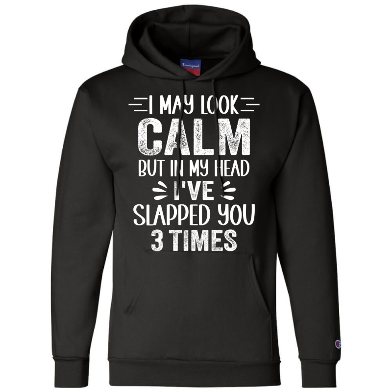 I May Look Calm But In My Head, I've Slapped You 3 Champion Hoodie | Artistshot