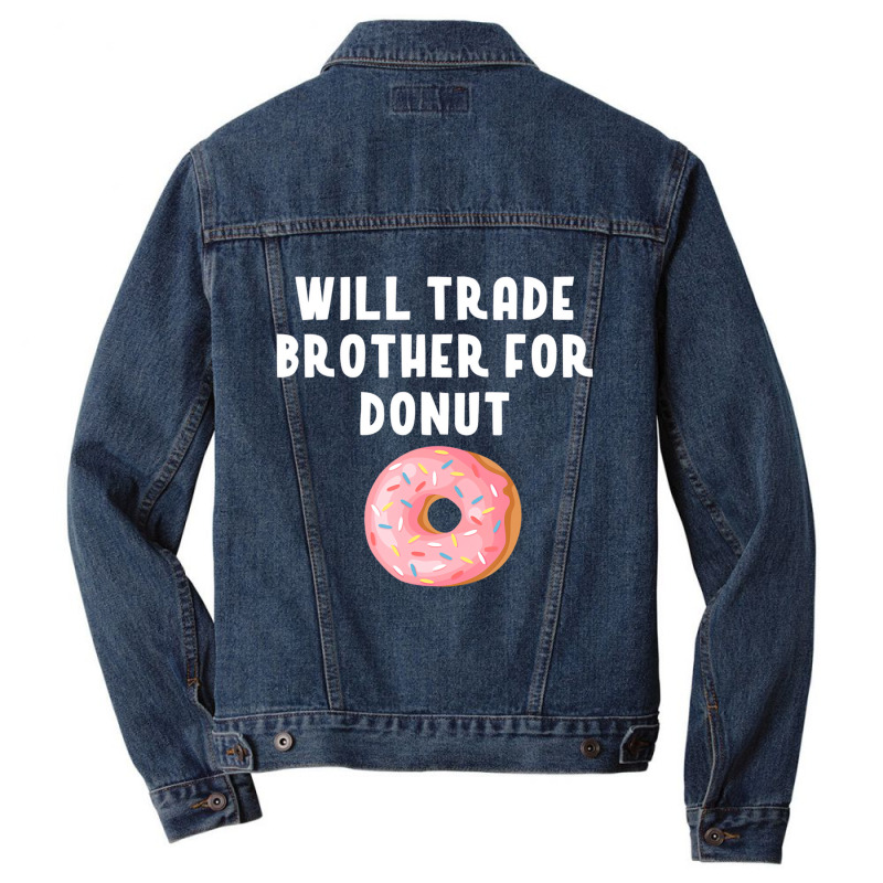 Will Trade Brother For Donut Shirt Funny Donut Pun Men Denim Jacket | Artistshot