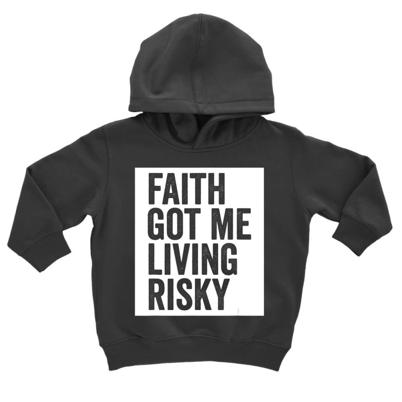 Faith Got Me Living Risky T Shirt Toddler Hoodie by lavinia | Artistshot