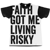 Faith Got Me Living Risky T Shirt Graphic T-shirt | Artistshot